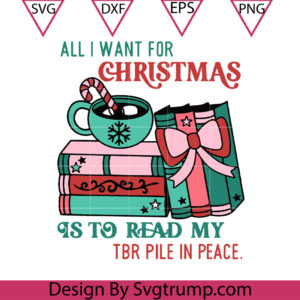 All I Want for Christmas SVG, Is To Read Svg, Bookish Christmas Svg