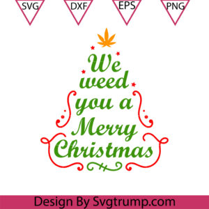 Cannabis Christmas Tree SVG, We Weed You A Merry Christmas SVG