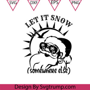 Christmas At The Beach Svg, Let it Snow Somewhere Else Svg