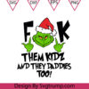 Fuckk Them Kidz Theme SVG, The Grinch Christmas SVG