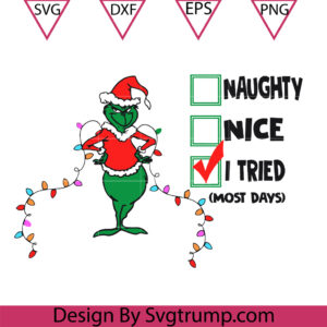 Grinch Christmas I Tried Naughty Nice Svg, Christmas Tried Naughty Nice Svg