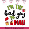 Grinch Im The Bad Guy Duh Svg, Christmas Duh Svg