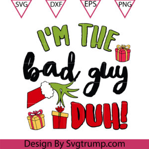 Grinch Im The Bad Guy Duh Svg, Christmas Duh Svg
