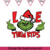 Grinch Love Them Kids Svg Them Kids Christmas Svg Grinch Love Svg