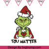 Grinch You Matter Christmas Svg Merry Grinchmas Svg Chritsmas You Svg