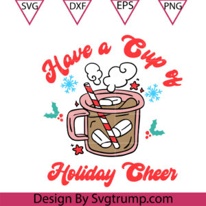 Have A Cup Of Holiday Cheer Svg, Christmas Sublimation Hot Cocoa Svg, Hot Cocoa Christmas Svg