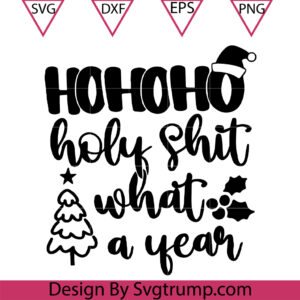 Ho Ho Ho Holy Sht What A Year Svg, Funny Christmas Shirt Svg, Family Christmas Svg