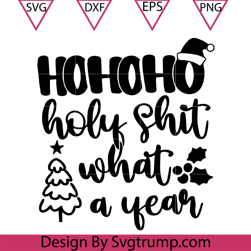 Ho Ho Ho Holy Sht What A Year Svg, Funny Christmas Shirt Svg, Family Christmas Svg 3 Ho Ho Ho Holy Sht What A Year Svg, Funny Christmas Shirt Svg, Family Christmas Svg