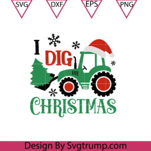 I Dig Christmas Cute Svg, Tractor Svg, Happy Christmas SVG