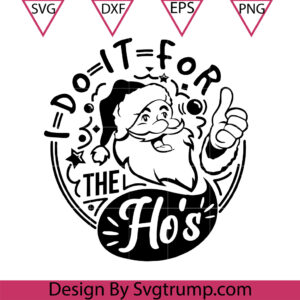 I Do It For The Ho's Svg, Rude Christmas Svg