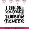 I Run on Coffee And Christmas Cheer Svg Coffee Christmas Cheer Svg