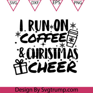 Coffee Christmas Cheer Svg, I Run on Coffee And Christmas Cheer Svg