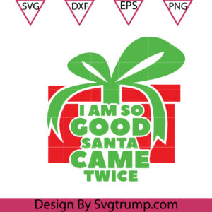 I Am So Good Santa Came Twice SVG, Merry christmas Box SVG