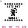 Lets Get Baked Christmas Humor Svg High Gingerbread Man Svg