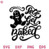 Let's Get Baked Cookies Svg, Christmas GIngerbread Hand Drawn Cute Kids Svg, Cookies Png