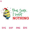 Christmas Minion Svg, Minion Dear Santa I Segret Nothing Svg