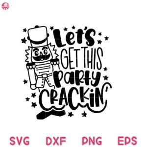 Nutcracker Let's Get This Party Crackin Svg, Christmas Cute Svg