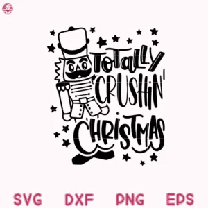 Nutcracker Totally Crushin Christmas Svg, Christmas Cute Print Iron Svg