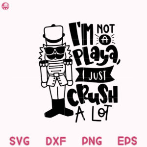 Nutcracker Christmas Svg, I'm not a Playa I Just Svg