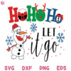 Olaf Ho Ho Ho Let It Go Svg Olaf Christmas Let It Go Svg