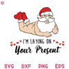 Santa Claus Sexy Svg Im Laying On Your Present Svg Cute Santa Claus Christmas Svg