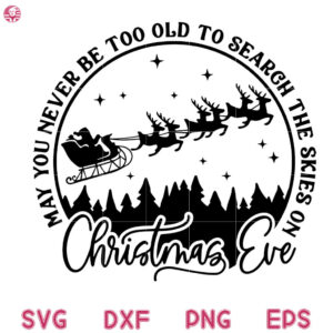 Santa Skies On Christmas Svg, May You Never Be Too Old To Search The Skies On Christmas Eve Svg