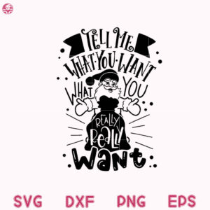 Tell Me What You Want Svg, What You Really Svg, Really Want Santa Christmas Svg