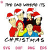 The One Where Its Christmas Friends TV Show SVG Friends Christmas SVG Friends Santa Hat SVG
