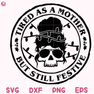 Tired As A Mother But Still Festive Svg, Dead Tired Skull Christmas Mom Girl Svg, Dead Tired Skull Svg