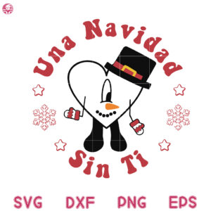 Una Navidad Sin Ti Snowman Svg, Bad Bunny Snowman Svg, Bad Bunny Christmas Benito Svg