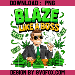 Cannabis Blaze Like A Boss PNG, Cannabis Lifestyle Png